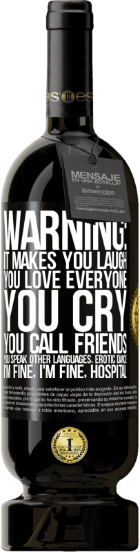 49,95 € Free Shipping | Red Wine Premium Edition MBS® Reserve Warning: it makes you laugh, you love everyone, you cry, you call friends, you speak other languages, erotic dance, I'm fine Black Label. Customizable label Reserve 12 Months Harvest 2016 Tempranillo