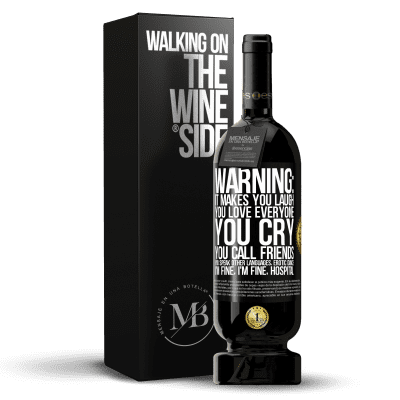 «Warning: it makes you laugh, you love everyone, you cry, you call friends, you speak other languages, erotic dance, I'm fine» Premium Edition MBS® Reserve