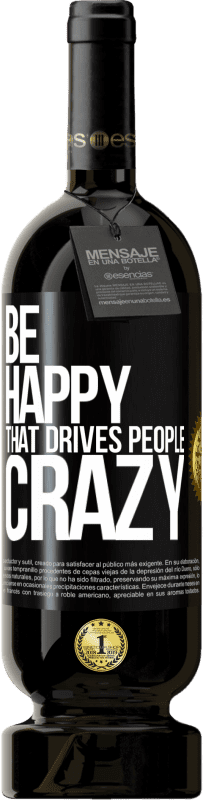 49,95 € Free Shipping | Red Wine Premium Edition MBS® Reserve Be happy. That drives people crazy Black Label. Customizable label Reserve 12 Months Harvest 2016 Tempranillo