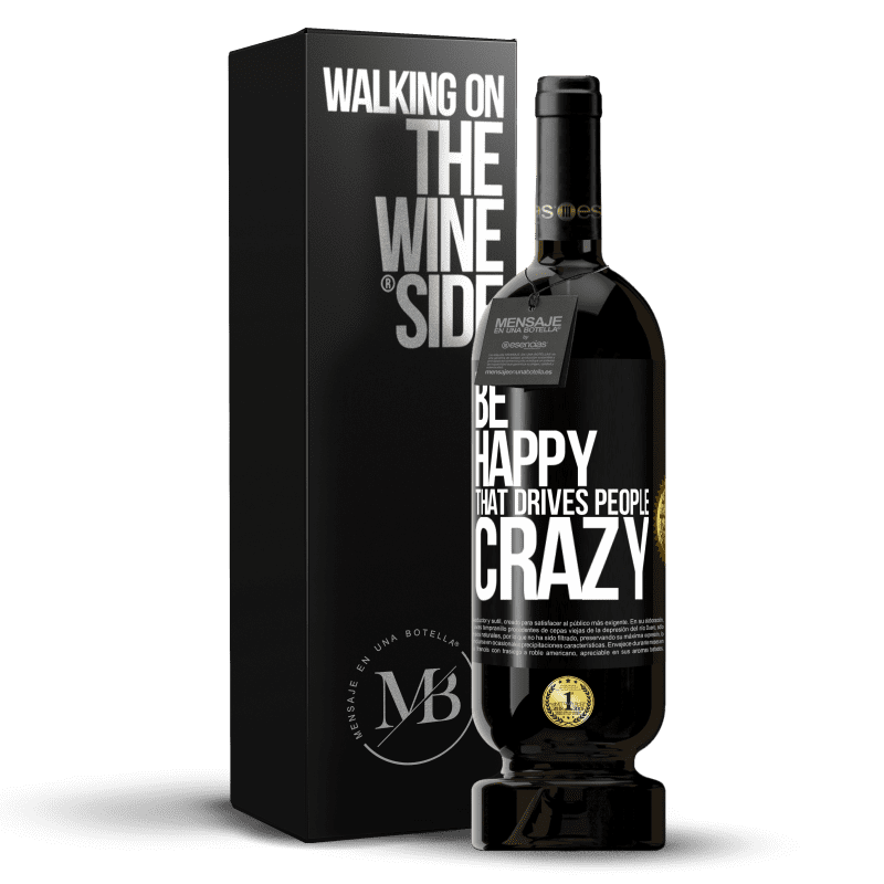 49,95 € Free Shipping | Red Wine Premium Edition MBS® Reserve Be happy. That drives people crazy Black Label. Customizable label Reserve 12 Months Harvest 2014 Tempranillo