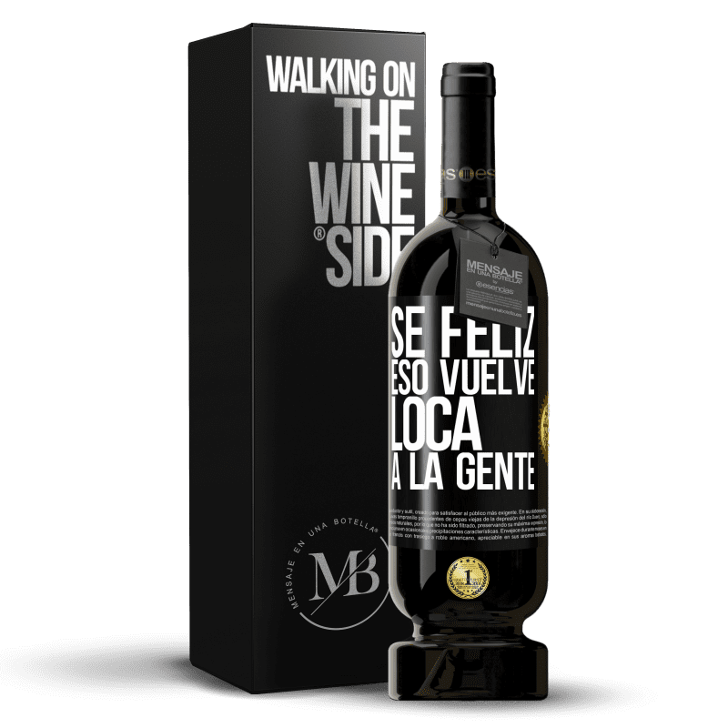 49,95 € Envío gratis | Vino Tinto Edición Premium MBS® Reserva Sé feliz. Eso vuelve loca a la gente Etiqueta Negra. Etiqueta personalizable Reserva 12 Meses Cosecha 2015 Tempranillo