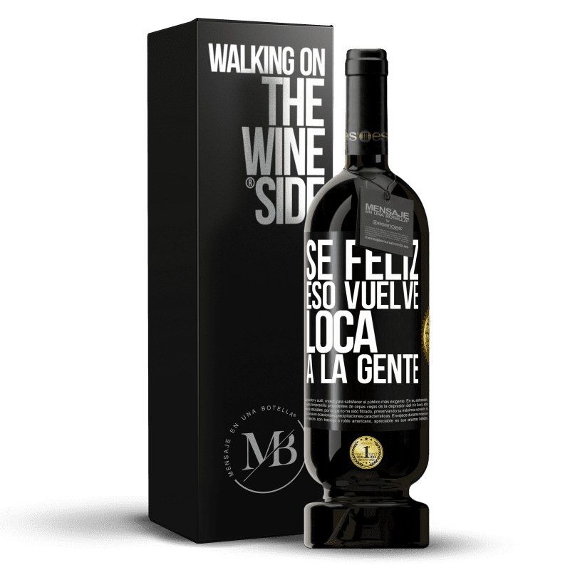 49,95 € Envío gratis | Vino Tinto Edición Premium MBS® Reserva Sé feliz. Eso vuelve loca a la gente Etiqueta Negra. Etiqueta personalizable Reserva 12 Meses Cosecha 2016 Tempranillo