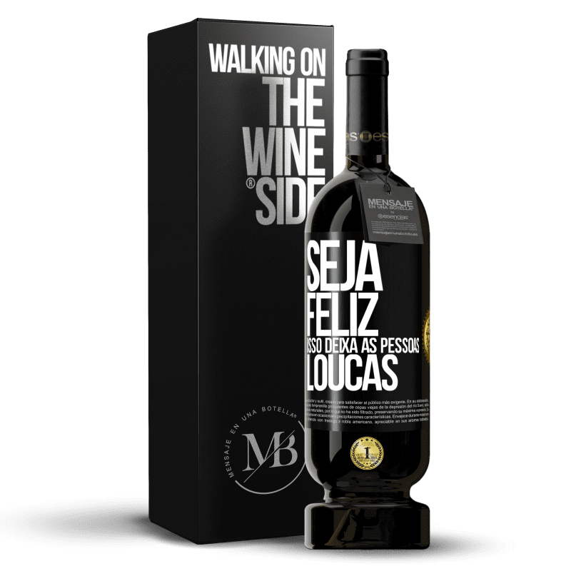 49,95 € Envio grátis | Vinho tinto Edição Premium MBS® Reserva Seja feliz. Isso deixa as pessoas loucas Etiqueta Preta. Etiqueta personalizável Reserva 12 Meses Colheita 2015 Tempranillo