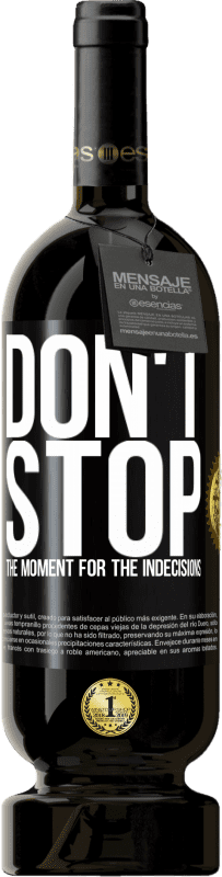 49,95 € | Red Wine Premium Edition MBS® Reserve Don't stop the moment for the indecisions Black Label. Customizable label Reserve 12 Months Harvest 2016 Tempranillo
