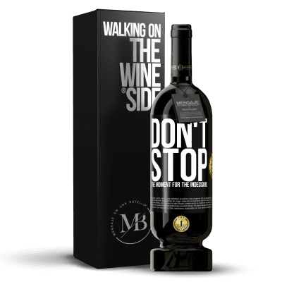 «Don't stop the moment for the indecisions» Premium Edition MBS® Reserve