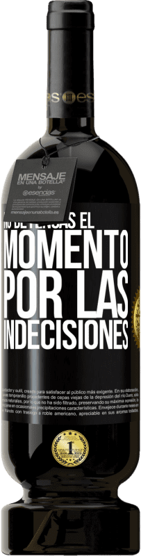 49,95 € Envío gratis | Vino Tinto Edición Premium MBS® Reserva No detengas el momento por las indecisiones Etiqueta Negra. Etiqueta personalizable Reserva 12 Meses Cosecha 2015 Tempranillo