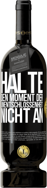 «Halte den Moment der Unentschlossenheit nicht an» Premium Ausgabe MBS® Reserve