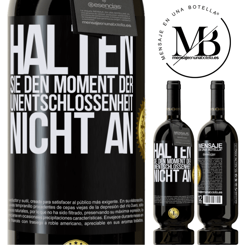 49,95 € Kostenloser Versand | Rotwein Premium Ausgabe MBS® Reserve Halte den Moment der Unentschlossenheit nicht an Schwarzes Etikett. Anpassbares Etikett Reserve 12 Monate Ernte 2016 Tempranillo