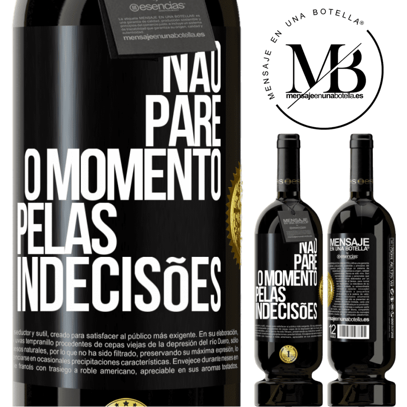 49,95 € Envio grátis | Vinho tinto Edição Premium MBS® Reserva Não pare o momento pelas indecisões Etiqueta Preta. Etiqueta personalizável Reserva 12 Meses Colheita 2014 Tempranillo