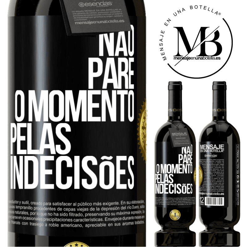 49,95 € Envio grátis | Vinho tinto Edição Premium MBS® Reserva Não pare o momento pelas indecisões Etiqueta Preta. Etiqueta personalizável Reserva 12 Meses Colheita 2016 Tempranillo