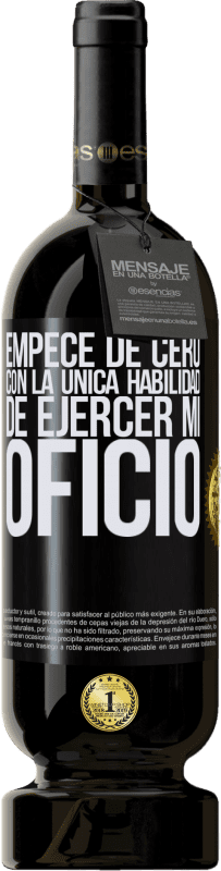 49,95 € Envío gratis | Vino Tinto Edición Premium MBS® Reserva Empecé de cero, con la única habilidad de ejercer mi oficio Etiqueta Negra. Etiqueta personalizable Reserva 12 Meses Cosecha 2016 Tempranillo