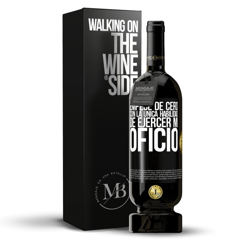 49,95 € Envío gratis | Vino Tinto Edición Premium MBS® Reserva Empecé de cero, con la única habilidad de ejercer mi oficio Etiqueta Negra. Etiqueta personalizable Reserva 12 Meses Cosecha 2015 Tempranillo