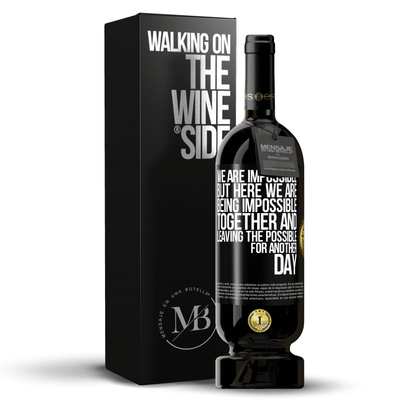 49,95 € Free Shipping | Red Wine Premium Edition MBS® Reserve We are impossible, but here we are, being impossible together and leaving the possible for another day Black Label. Customizable label Reserve 12 Months Harvest 2014 Tempranillo