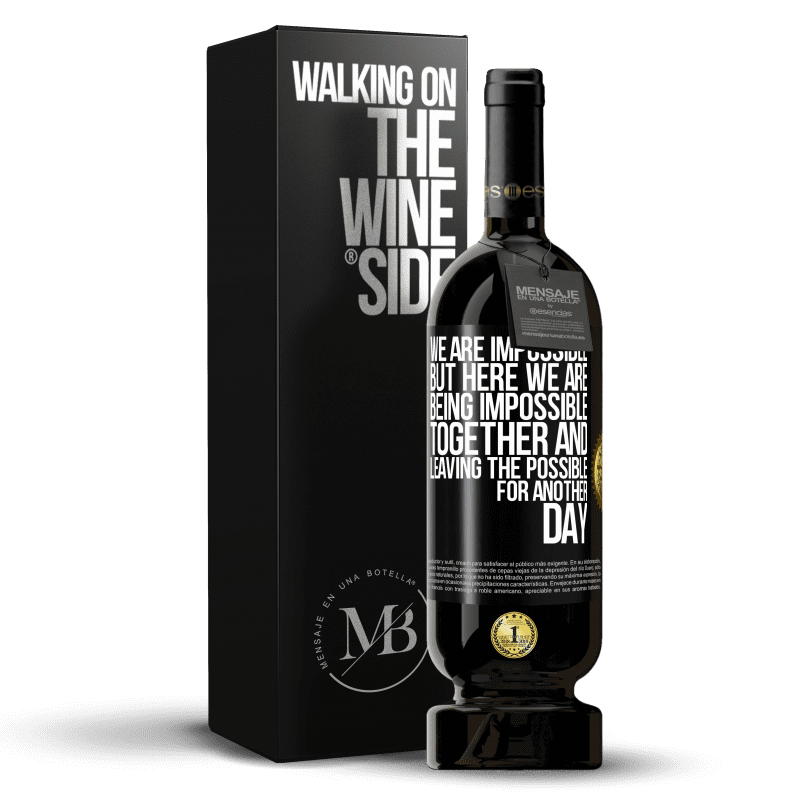 49,95 € Free Shipping | Red Wine Premium Edition MBS® Reserve We are impossible, but here we are, being impossible together and leaving the possible for another day Black Label. Customizable label Reserve 12 Months Harvest 2016 Tempranillo