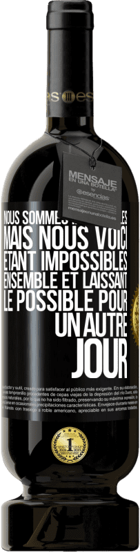 «Nous sommes impossibles, mais nous voici, étant impossibles ensemble et laissant le possible pour un autre jour» Édition Premium MBS® Réserve