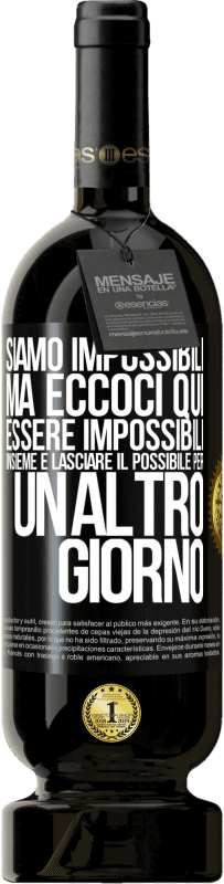 49,95 € | Vino rosso Edizione Premium MBS® Riserva Siamo impossibili, ma eccoci qui, essere impossibili insieme e lasciare il possibile per un altro giorno Etichetta Nera. Etichetta personalizzabile Riserva 12 Mesi Raccogliere 2015 Tempranillo