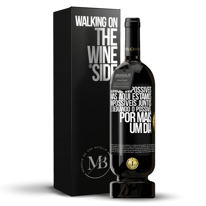 49,95 € Envio grátis | Vinho tinto Edição Premium MBS® Reserva Somos impossíveis, mas aqui estamos, impossíveis juntos e deixando o possível por mais um dia Etiqueta Preta. Etiqueta personalizável Reserva 12 Meses Colheita 2015 Tempranillo