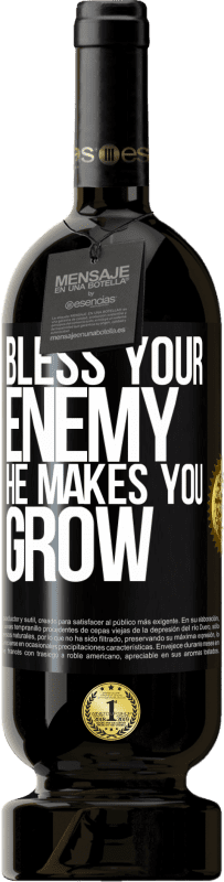 49,95 € | Red Wine Premium Edition MBS® Reserve Bless your enemy. He makes you grow Black Label. Customizable label Reserve 12 Months Harvest 2015 Tempranillo