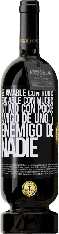 49,95 € Envío gratis | Vino Tinto Edición Premium MBS® Reserva Sé amable con todos, sociable con muchos, íntimo con pocos, amigo de uno, y enemigo de nadie Etiqueta Negra. Etiqueta personalizable Reserva 12 Meses Cosecha 2016 Tempranillo