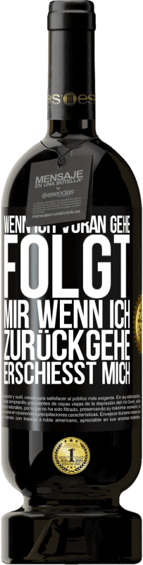 49,95 € Kostenloser Versand | Rotwein Premium Ausgabe MBS® Reserve Wenn ich voran gehe, folgt mir, wenn ich zurückgehe, erschießt mich Schwarzes Etikett. Anpassbares Etikett Reserve 12 Monate Ernte 2016 Tempranillo