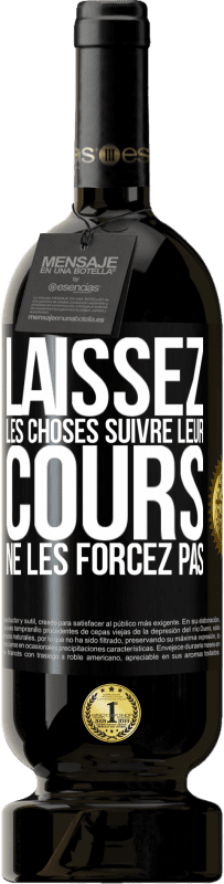 Envoi gratuit | Vin rouge Édition Premium MBS® Réserve Laissez les choses suivre leur cours, ne les forcez pas Étiquette Noire. Étiquette personnalisable Réserve 12 Mois Récolte 2015 Tempranillo