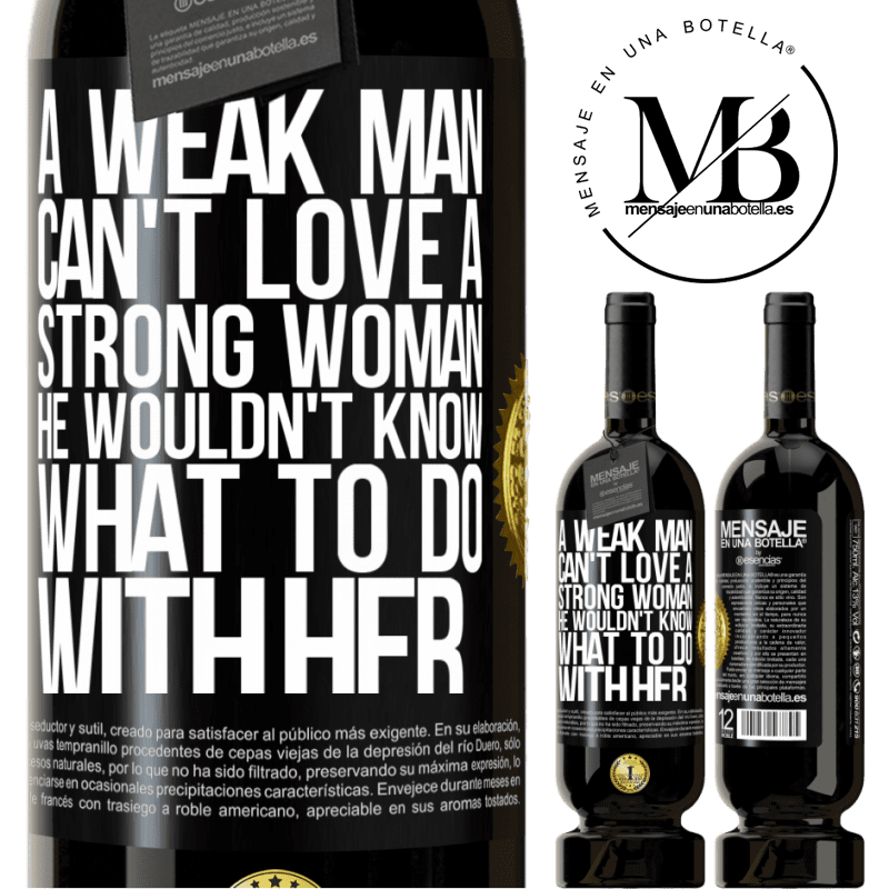 29,95 € Free Shipping | Red Wine Premium Edition MBS® Reserva A weak man can't love a strong woman, he wouldn't know what to do with her Black Label. Customizable label Reserva 12 Months Harvest 2014 Tempranillo