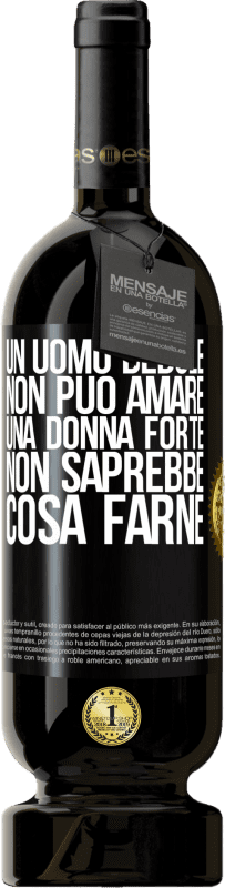 49,95 € Spedizione Gratuita | Vino rosso Edizione Premium MBS® Riserva Un uomo debole non può amare una donna forte, non saprebbe cosa farne Etichetta Nera. Etichetta personalizzabile Riserva 12 Mesi Raccogliere 2015 Tempranillo