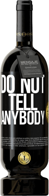 «Do not tell anybody» Premium Edition MBS® Бронировать
