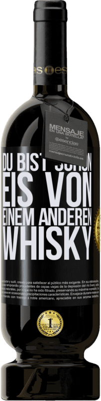 49,95 € | Rotwein Premium Ausgabe MBS® Reserve Du bist schon Eis von einem anderen Whisky Schwarzes Etikett. Anpassbares Etikett Reserve 12 Monate Ernte 2014 Tempranillo