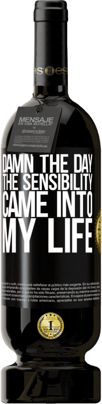 49,95 € Free Shipping | Red Wine Premium Edition MBS® Reserve Damn the day the sensibility came into my life Black Label. Customizable label Reserve 12 Months Harvest 2016 Tempranillo