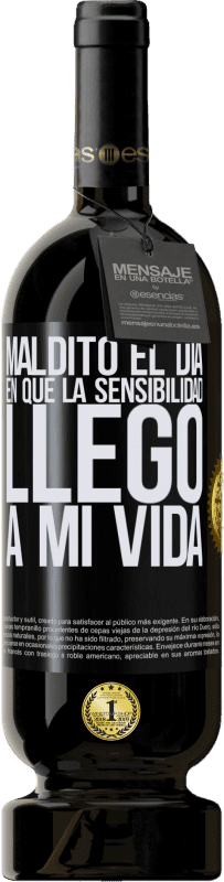«Maldito el día en que la sensibilidad llegó a mi vida» Edición Premium MBS® Reserva