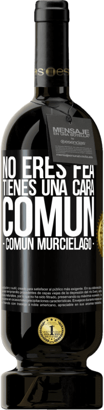 49,95 € | 红酒 高级版 MBS® 预订 No eres fea, tienes una cara común (común murciélago) 黑标. 可自定义的标签 预订 12 个月 收成 2016 Tempranillo