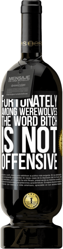 49,95 € | 红酒 高级版 MBS® 预订 幸运的是,在狼人中,“ b子”这个词并不令人反感 黑标. 可自定义的标签 预订 12 个月 收成 2016 Tempranillo