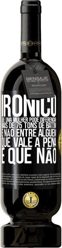 49,95 € Envio grátis | Vinho tinto Edição Premium MBS® Reserva Irônico Que uma mulher pode diferenciar mais de 75 tons de batom e não entre alguém que vale a pena e que não Etiqueta Preta. Etiqueta personalizável Reserva 12 Meses Colheita 2016 Tempranillo