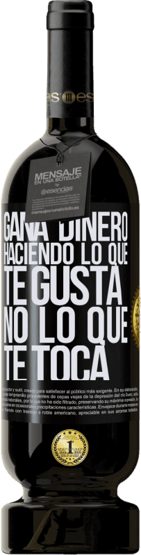 49,95 € Envío gratis | Vino Tinto Edición Premium MBS® Reserva Gana dinero haciendo lo que te gusta, no lo que te toca Etiqueta Negra. Etiqueta personalizable Reserva 12 Meses Cosecha 2016 Tempranillo