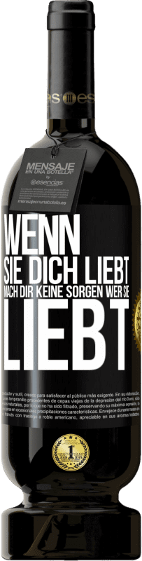 49,95 € | Rotwein Premium Ausgabe MBS® Reserve Wenn sie dich liebt, mach dir keine Sorgen wer sie liebt Schwarzes Etikett. Anpassbares Etikett Reserve 12 Monate Ernte 2015 Tempranillo