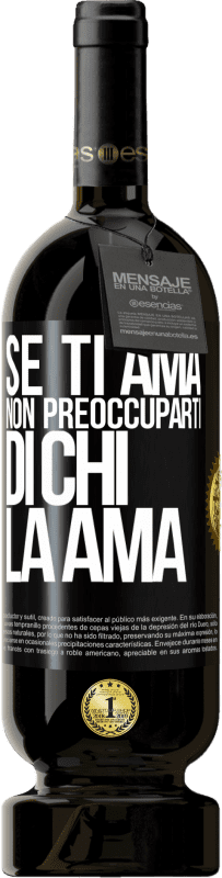 49,95 € | Vino rosso Edizione Premium MBS® Riserva Se ti ama, non preoccuparti di chi la ama Etichetta Nera. Etichetta personalizzabile Riserva 12 Mesi Raccogliere 2016 Tempranillo