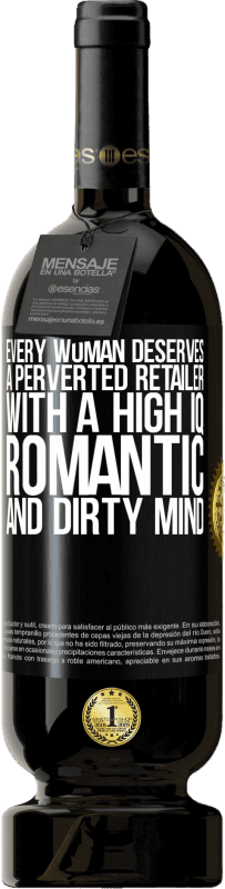 49,95 € | Red Wine Premium Edition MBS® Reserve Every woman deserves a perverted retailer with a high IQ, romantic and dirty mind Black Label. Customizable label Reserve 12 Months Harvest 2016 Tempranillo