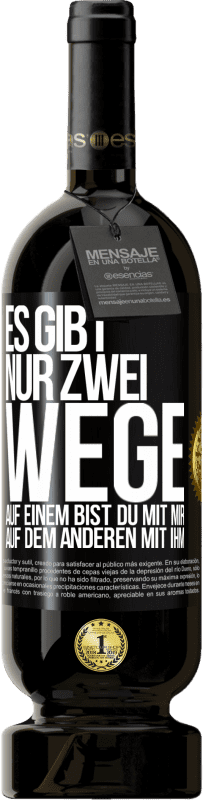 49,95 € | Rotwein Premium Ausgabe MBS® Reserve Es gibt nur zwei Wege, auf einem bist du mit mir, auf dem anderen mit ihm Schwarzes Etikett. Anpassbares Etikett Reserve 12 Monate Ernte 2015 Tempranillo