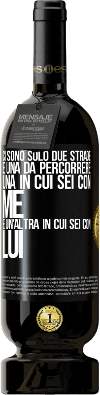 49,95 € | Vino rosso Edizione Premium MBS® Riserva Ci sono solo due strade e una da percorrere, una in cui sei con me e un'altra in cui sei con lui Etichetta Nera. Etichetta personalizzabile Riserva 12 Mesi Raccogliere 2015 Tempranillo