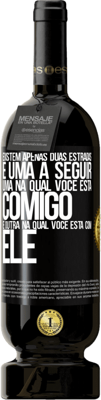 «Existem apenas duas estradas, e uma a seguir, uma na qual você está comigo e outra na qual você está com ele» Edição Premium MBS® Reserva