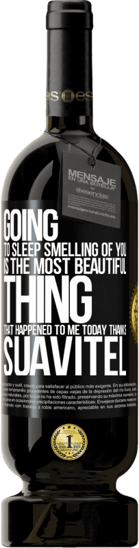 49,95 € 送料無料 | 赤ワイン プレミアム版 MBS® 予約する あなたの匂いを嗅いで寝ることは、今日私に起こった最も美しいことです。ありがとうSuavitel ブラックラベル. カスタマイズ可能なラベル 予約する 12 月 収穫 2016 Tempranillo