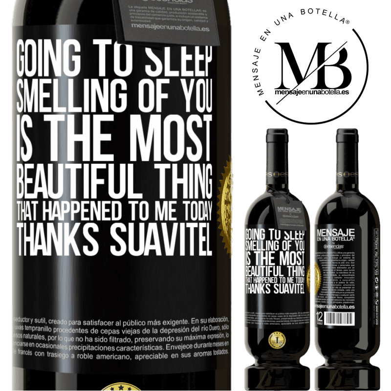 29,95 € Free Shipping | Red Wine Premium Edition MBS® Reserva Going to sleep smelling of you is the most beautiful thing that happened to me today. Thanks Suavitel Black Label. Customizable label Reserva 12 Months Harvest 2014 Tempranillo