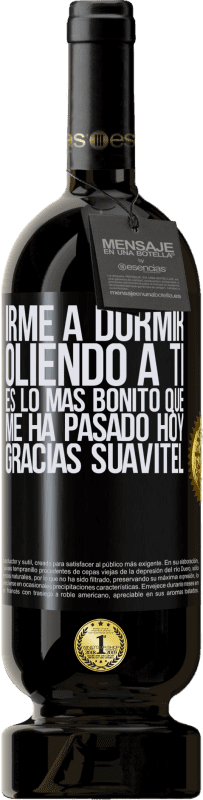 49,95 € | Vino Tinto Edición Premium MBS® Reserva Irme a dormir oliendo a ti es lo más bonito que me ha pasado hoy. Gracias Suavitel Etiqueta Negra. Etiqueta personalizable Reserva 12 Meses Cosecha 2015 Tempranillo