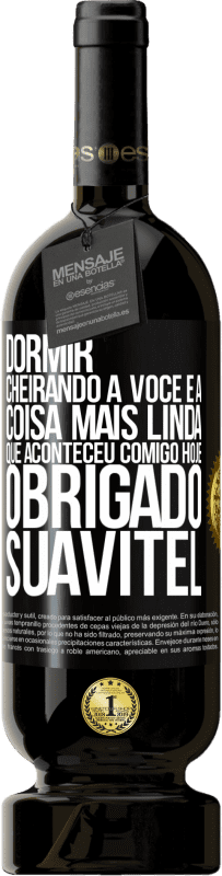 49,95 € | Vinho tinto Edição Premium MBS® Reserva Dormir cheirando a você é a coisa mais linda que aconteceu comigo hoje. Obrigado Suavitel Etiqueta Preta. Etiqueta personalizável Reserva 12 Meses Colheita 2015 Tempranillo