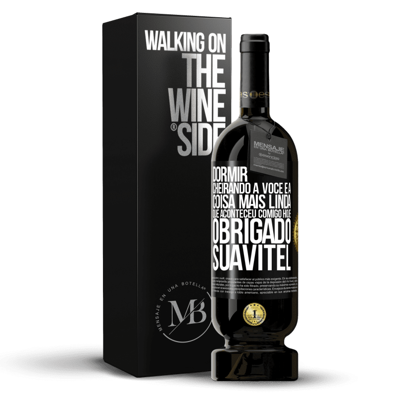 49,95 € Envio grátis | Vinho tinto Edição Premium MBS® Reserva Dormir cheirando a você é a coisa mais linda que aconteceu comigo hoje. Obrigado Suavitel Etiqueta Preta. Etiqueta personalizável Reserva 12 Meses Colheita 2015 Tempranillo