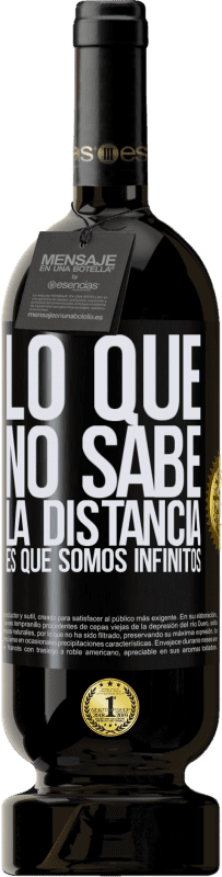 49,95 € | Vino Tinto Edición Premium MBS® Reserva Lo que no sabe la distancia es que somos infinitos Etiqueta Negra. Etiqueta personalizable Reserva 12 Meses Cosecha 2016 Tempranillo