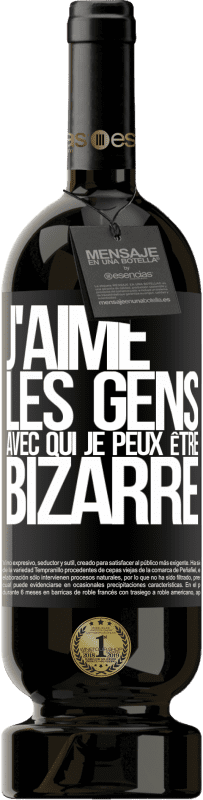 49,95 € Envoi gratuit | Vin rouge Édition Premium MBS® Réserve J'aime les gens avec qui je peux être bizarre Étiquette Noire. Étiquette personnalisable Réserve 12 Mois Récolte 2015 Tempranillo