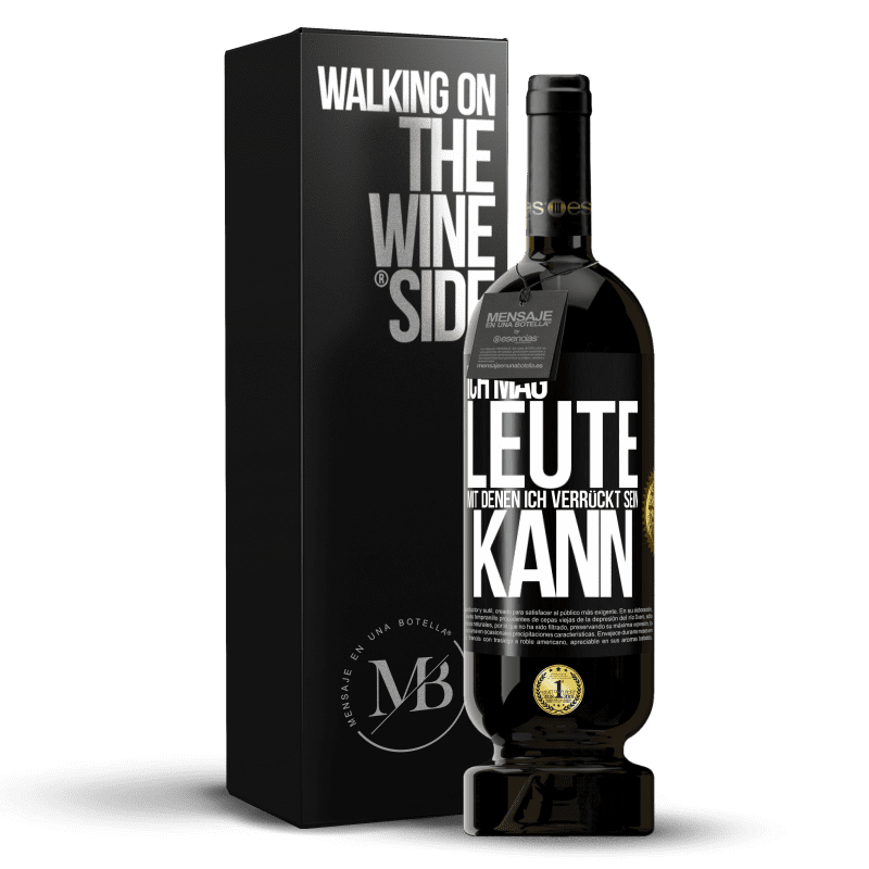 49,95 € Kostenloser Versand | Rotwein Premium Ausgabe MBS® Reserve Ich mag Leute, mit denen ich verrückt sein kann Schwarzes Etikett. Anpassbares Etikett Reserve 12 Monate Ernte 2015 Tempranillo