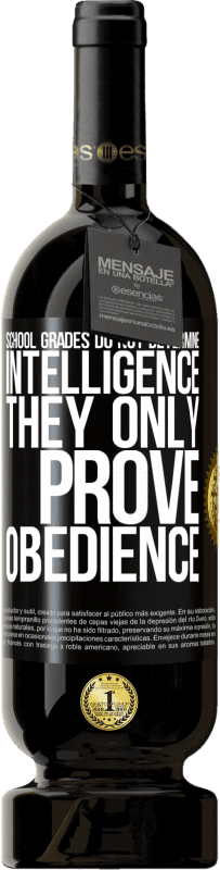 49,95 € | Red Wine Premium Edition MBS® Reserve School grades do not determine intelligence. They only prove obedience Black Label. Customizable label Reserve 12 Months Harvest 2014 Tempranillo